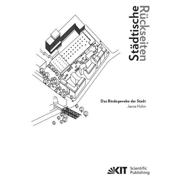 KIT Scientific Publishing Städtische Rückseiten: Das Bindegewebe der Stadt (Deutsch, Softcover, Janna Hohn) (56129685)