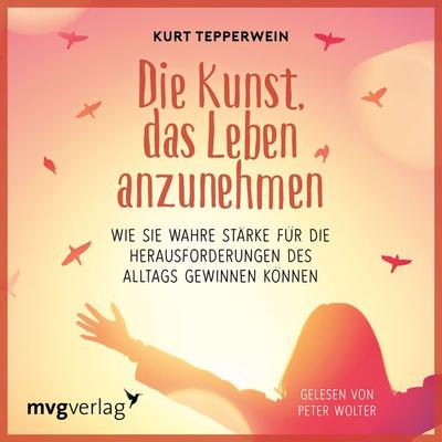 Die Kunst, das Leben anzunehmen - Kurt Tepperwein, Audio, 9783961218233