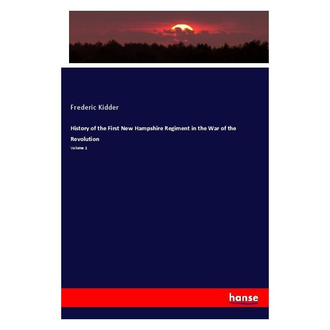 Hansebooks History of the First New Hampshire Regiment in the War of the Revolution (Englisch, Softcover, Frederic Kidder) (56106435)