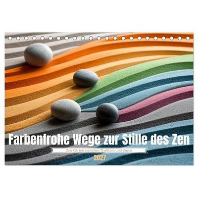 Farbenfrohe Wege zur Stille des Zen (Tischkalender 2027 DIN A5 quer), CALVENDO Monatskalender