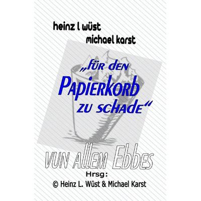 für den Papierkorb zu schade, Taschenbuch von Michael Karst Heinz Ludwig Wüst, Epubli, 978-3-7584-1883-9