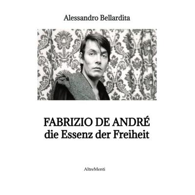 Fabrizio de André - die Essenz der Freiheit, Taschenbuch von Alessandro Bellardita, Tredition, 978-3-347-67919-1