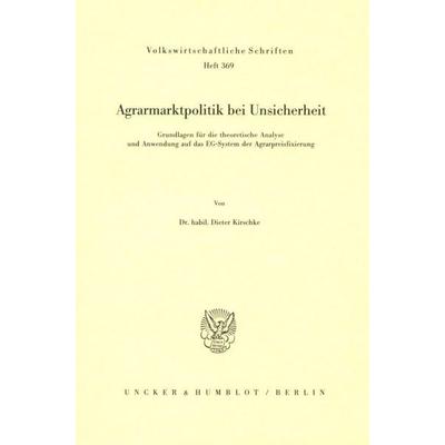Agrarmarktpolitik bei Unsicherheit., Taschenbuch von Dieter Kirschke, Duncker & Humblot, 978-3-428-06111-2