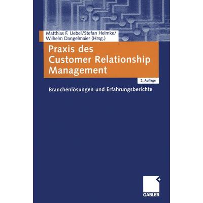 Praxis des Customer Relationship Management, Taschenbuch von Matthias F. Uebel,Stefan Helmke,Wilhelm Dangelmaier, Betriebswirtschaftlicher Verlag