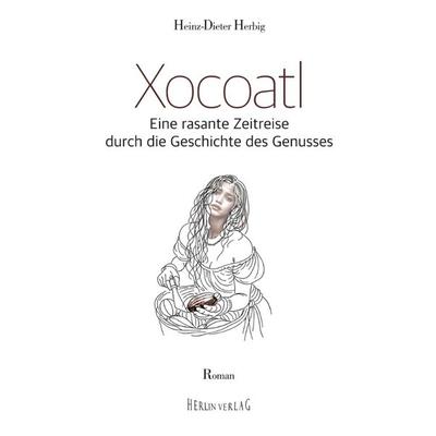 Xocoatl, Gebundene Ausgabe von Heinz-Dieter Herbig, Tredition, 978-3-384-43419-7