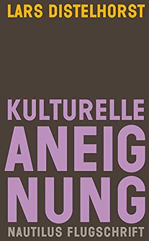 Lars Distelhorst - Kulturelle Aneignung (Nautilus Flugschrift) - Preis vom 09.10.2026 07:28:09 h