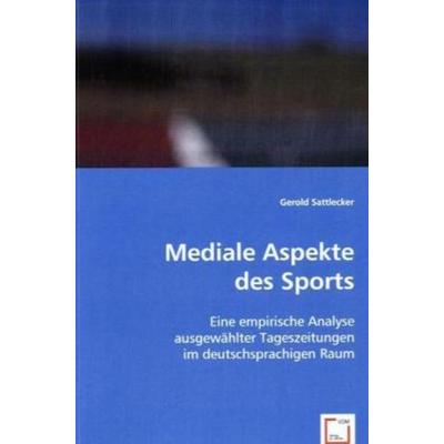 Sattlecker, G: Mediale Aspekte des Sports, Taschenbuch von Gerold Sattlecker, VDM, 978-3-8364-9547-9