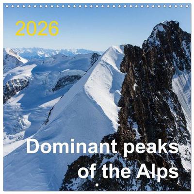 Dominant peaks of the Alps (Wall Calendar 2026 12 × 12 Inch) CALVENDO 12 Month Wall Calendar