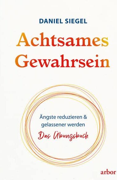 Daniel Siegel - Achtsames Gewahrsein: Ängste reduzieren und gelassener werden. Das Übungsbuch - Preis vom 10.10.2026 11:48:34 h