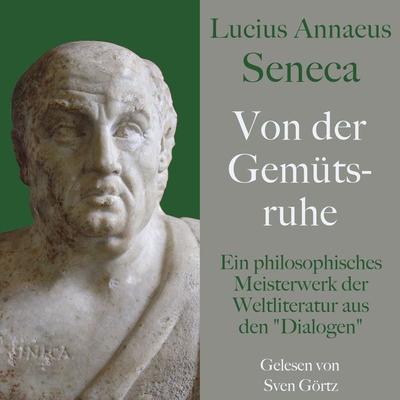 Lucius Annaeus Seneca: Von der Gemütsruhe – De tranquillitate animi - Lucius Annaeus Seneca, Audio, 9783955978754