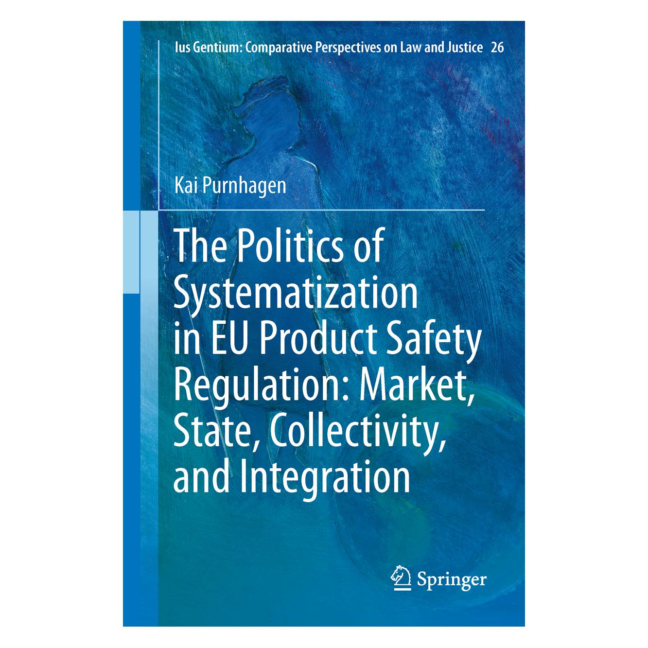 Springer The Politics of Systematization in EU Product Safety Regulation: Market, State (Englisch, Hardcover, Kai Purnhagen) (9789400765429)