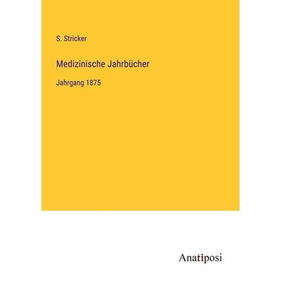 Medizinische Jahrbücher, Taschenbuch von S. Stricker, Anatiposi Verlag, 978-3-382-20580-5
