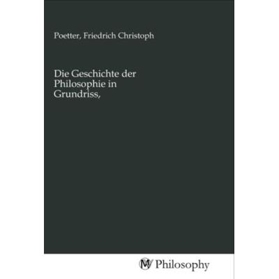 Die Geschichte der Philosophie in Grundriss,, Taschenbuch von , MV-Philosophy, 978-3-96880-514-6
