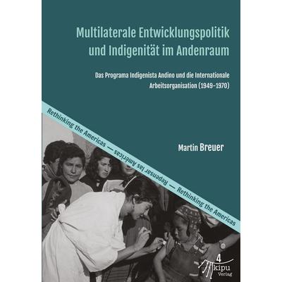 Multilaterale Entwicklungspolitik und Indigenität im Andenraum, Taschenbuch von Martin Breuer, Kipu, 978-3-946507-88-8