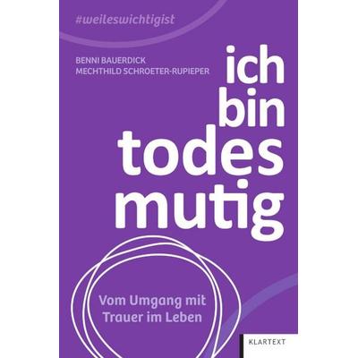 Ich bin todesmutig, Taschenbuch von Benni Bauerdick,Mechthild Schroeter-Rupieper, Klartext, 978-3-8375-2707-0