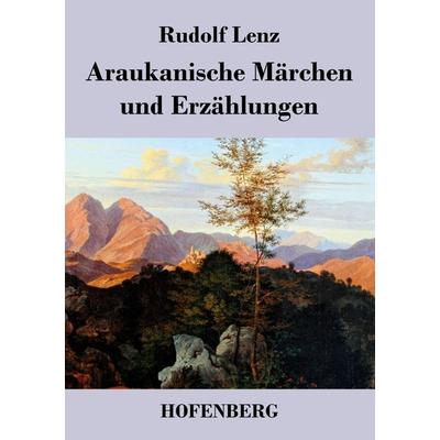 Araukanische Märchen und Erzählungen, Taschenbuch von Rudolf Lenz, BoD - Books on Demand, 978-3-8430-4077-8