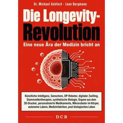 Die Longevity-Revolution, Taschenbuch von Michael Ashford,Leon Bergmann, DC Publishing, 978-3-9867421-8-8