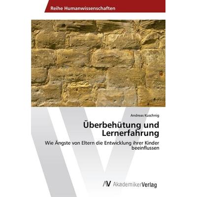 Überbehütung und Lernerfahrung, Taschenbuch von Andreas Kuschnig, AV Akademikerverlag, 978-3-639-49463-1