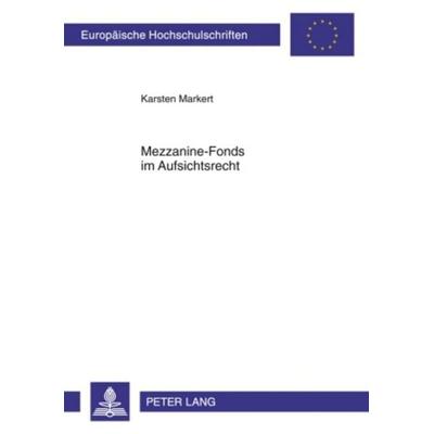 Mezzanine-Fonds im Aufsichtsrecht, Taschenbuch von Karsten Markert, Peter Lang GmbH, Internationaler Verlag der Wissenschaften, 978-3-631-60115-0