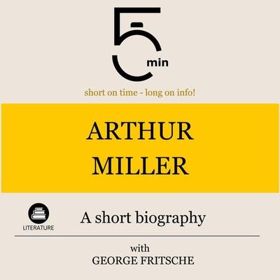 Arthur Miller: A short biography - 5 Minutes,5 Minute Biographies,George Fritsche, Audio, 9783754506998