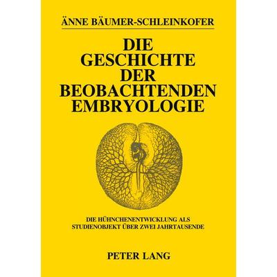 Die Geschichte der beobachtenden Embryologie, Taschenbuch von Änne Bäumer-Schleinkofer, Peter Lang GmbH, Internationaler Verlag der Wissenschaften,
