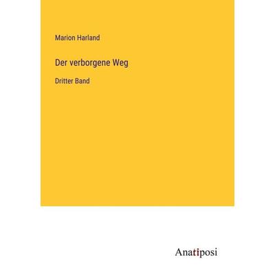 Der verborgene Weg, Taschenbuch von Marion Harland, Anatiposi Verlag, 978-3-382-02494-9