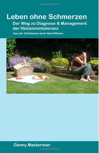 Genny Masterman - Leben ohne Schmerzen - Der Weg zu Diagnose und Management der Histaminintoleranz: Aus der Sichtweise einer Betroffenen - Preis vom 15.10.2026 23:06:25 h