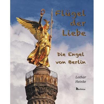 Flügel der Liebe, Paperback von Lothar Heinke, Berlinica, 978-3-96026-094-3