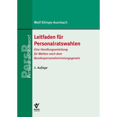 Leitfaden für Personalratswahlen, Taschenbuch von Wolf Klimpe-Auerbach, Bund-Verlag GmbH, 978-3-7663-7371-7