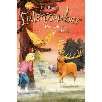 Eulenzauber (14). Der goldene Hirsch, Gebundene Ausgabe von Ina Brandt, Arena, 978-3-401-60461-9