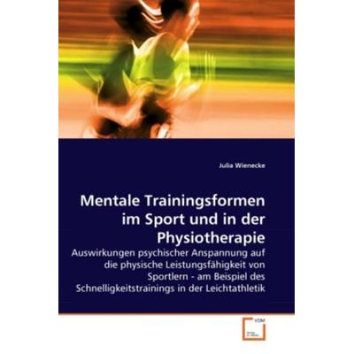 Wienecke, J: Mentale Trainingsformen im Sport und in der Phy, Taschenbuch von Julia Wienecke, VDM, 978-3-639-28548-2
