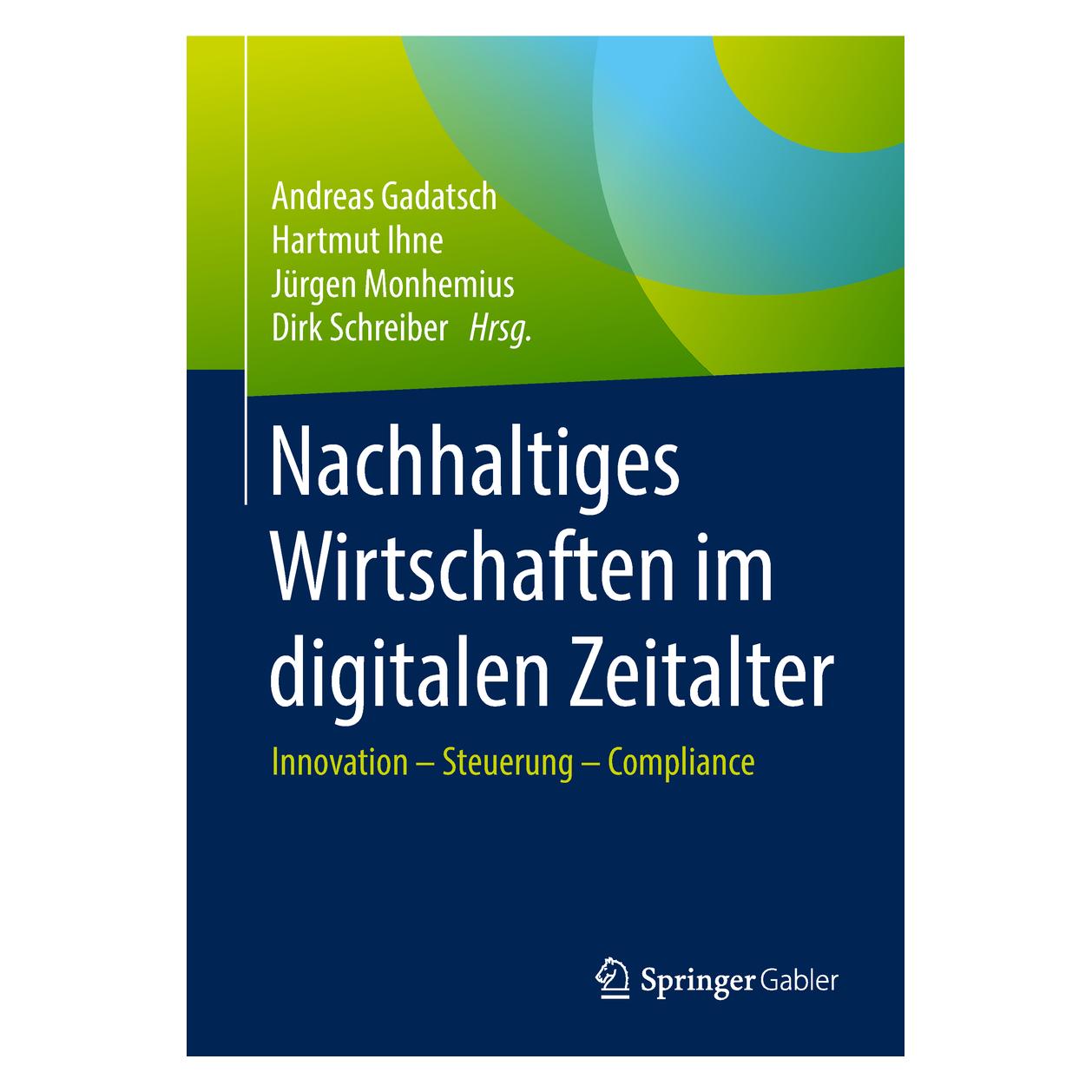 Springer Nachhaltiges Wirtschaften im digitalen (Deutsch, Hardcover, Andreas Gadatsch, Dirk Schreiber, Hartmut Ihne, Jürgen Monhemius) (9783658201739)