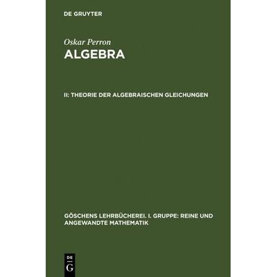 Theorie der algebraischen Gleichungen, Gebundene Ausgabe von Oskar Perron, De Gruyter, 978-3-11-002927-7