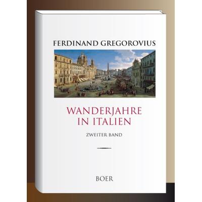 Wanderjahre in Italien, Band 2, Gebundene Ausgabe von Ferdinand Gregorovius, Boer Verlag, 978-3-96662-107-6