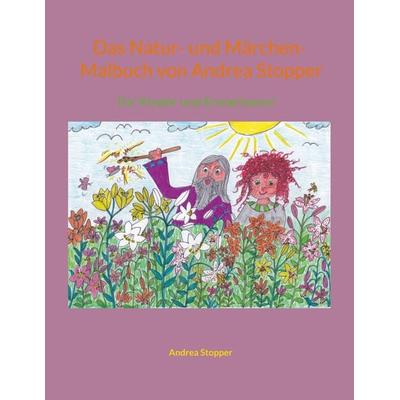 Das Natur- und Märchen- Malbuch von Andrea Stopper, Taschenbuch von Andrea Stopper, BoD – Books on Demand, 978-3-7568-6117-0