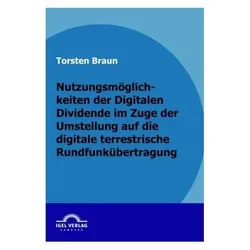 Nutzungsmöglichkeiten der Digitalen Dividende im Zuge der Umstellung auf die digitale terrestrische, Fachbücher von Thorsten Braun