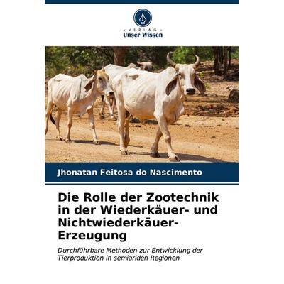 Die Rolle der Zootechnik in der Wiederkäuer- und Nichtwiederkäuer-Erzeugung, Taschenbuch von Jhonatan Feitosa do Nascimento, Verlag Unser Wissen,