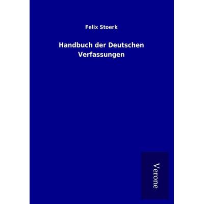 Handbuch der Deutschen Verfassungen, Gebundene Ausgabe von Felix Stoerk, BoD - Books on Demand