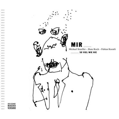 MIR... ... so viel wie nie - Hans Koch,Michael Stauffer,Fabian Kuratli, Audio, 4056198071175