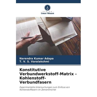 Konstitutive Verbundwerkstoff-Matrix -Kohlenstoff-Verbundfasern, Taschenbuch von Narendra Kumar Adapa,T. V. S. Varalakshmi, Verlag Unser Wissen,