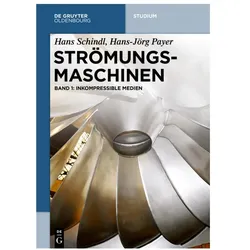 Strömungsmaschinen 1. Inkompressible Medien, Fachbücher von Hans Schindl, Hans-Jörg Payer