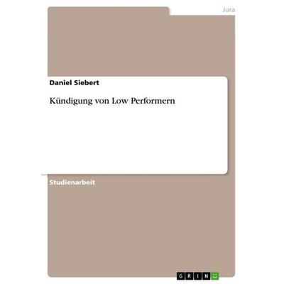 Kündigung von Low Performern, Taschenbuch von Daniel Siebert, GRIN, 978-3-656-01205-4