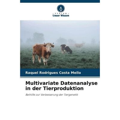 Multivariate Datenanalyse in der Tierproduktion, Taschenbuch von Raquel Rodrigues Costa Mello, Verlag Unser Wissen, 978-620-9-31053-9