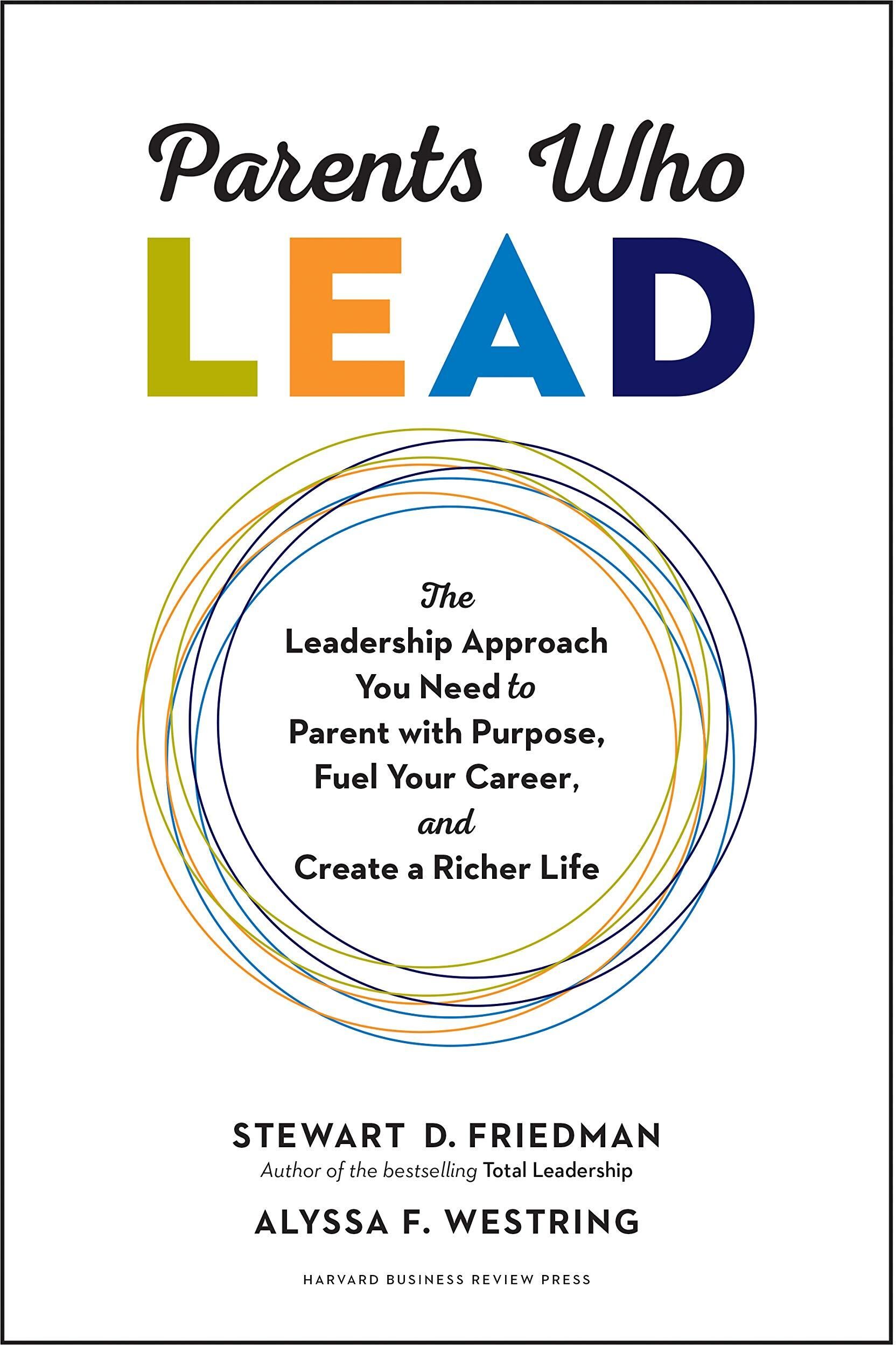 Parents Who Lead (The Leadership Approach You Need to Parent with Purpose....) By Stewart D. Friedman & Alyssa F. Westring - Non Fiction - Hardback Harvard Business Review Press