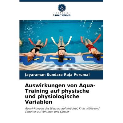 Auswirkungen von Aqua-Training auf physische und physiologische Variablen, Taschenbuch von Jayaraman Sundara Raja Perumal, Verlag Unser Wissen,