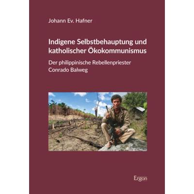 Indigene Selbstbehauptung und katholischer Ökokommunismus, Taschenbuch von Johann Ev. Hafner, Ergon, 978-3-95650-969-8