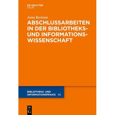 Abschlussarbeiten in der Bibliotheks- und Informationswissenschaft, Gebundene Ausgabe von Jutta Bertram, De Gruyter Saur, 978-3-11-061169-4