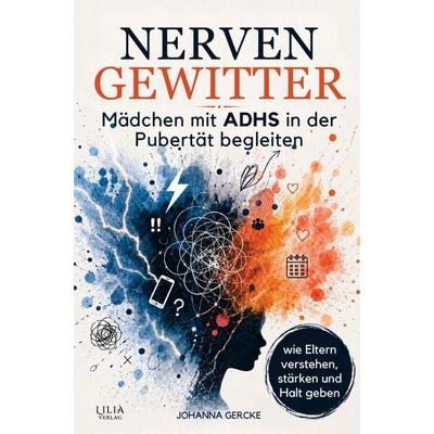 Nervengewitter: Mädchen mit ADHS in der Pubertät begleiten - wie Eltern verstehen, begleiten und Halt geben, Taschenbuch von Anika Nikolic, Lilia
