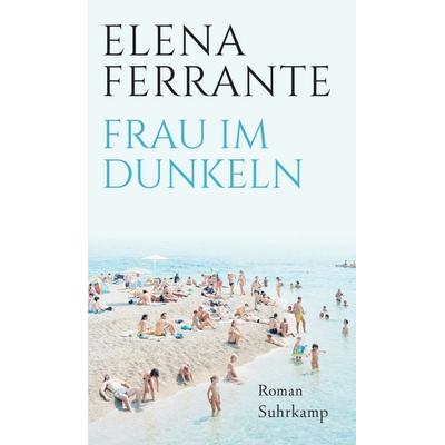 Frau im Dunkeln, Gebundene Ausgabe von Elena Ferrante, Suhrkamp