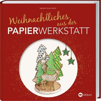 Weihnachtliches aus der Papierwerkstatt, Gebundene Ausgabe von Isabelle Guiot-Hullot, Landwirtschaftsvlg Münster, 978-3-7843-5746-1